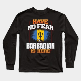 Barbadian Flag  Have No Fear The Barbadian Is Here - Gift for Barbadian From Barbados Long Sleeve T-Shirt